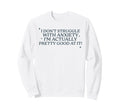 I Dont Struggle Anxiety Im Good It Sweatshirt - Trendy Graphic for Adults - T-Shirt, Sweatshirt, Hoodie