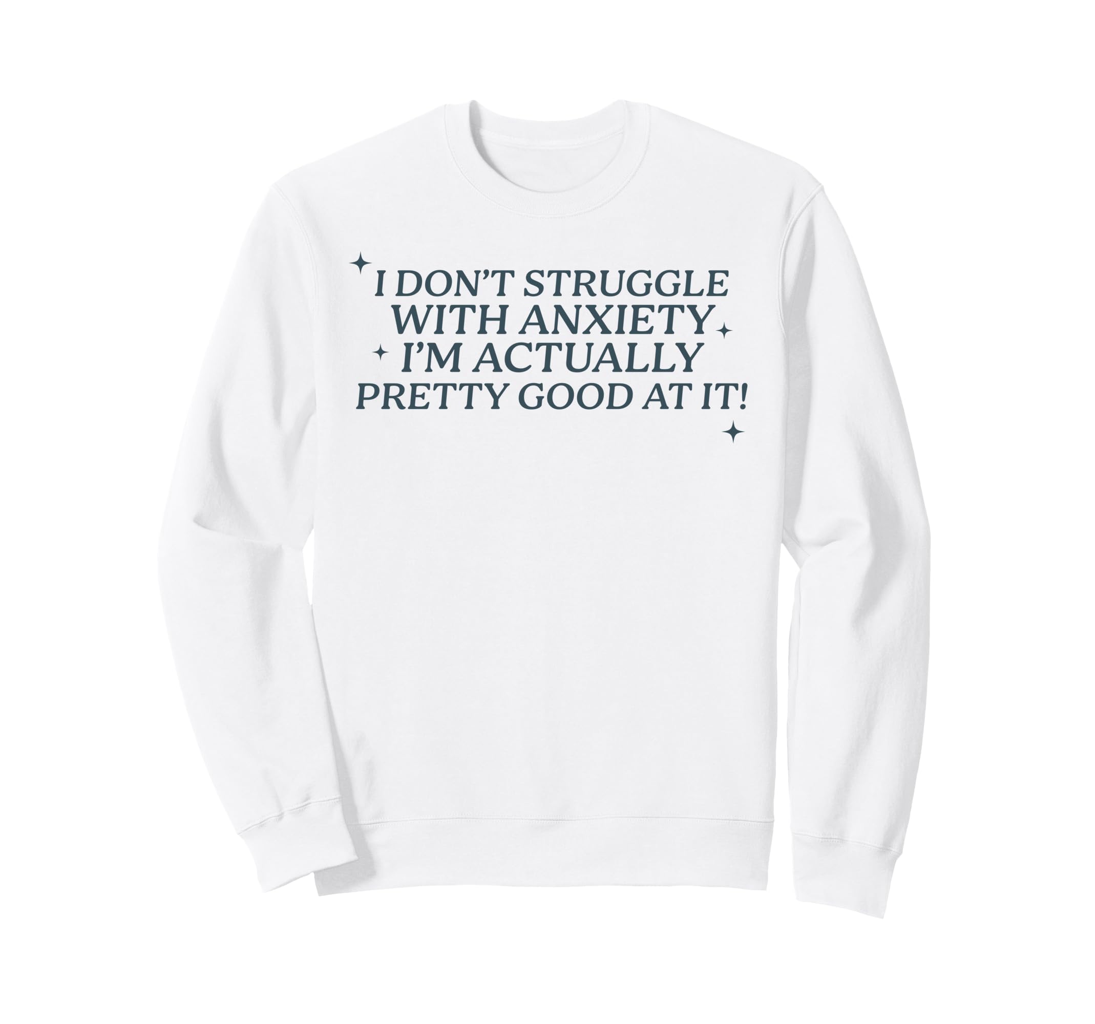 I Dont Struggle Anxiety Im Good It Sweatshirt - Trendy Graphic for Adults - T-Shirt, Sweatshirt, Hoodie