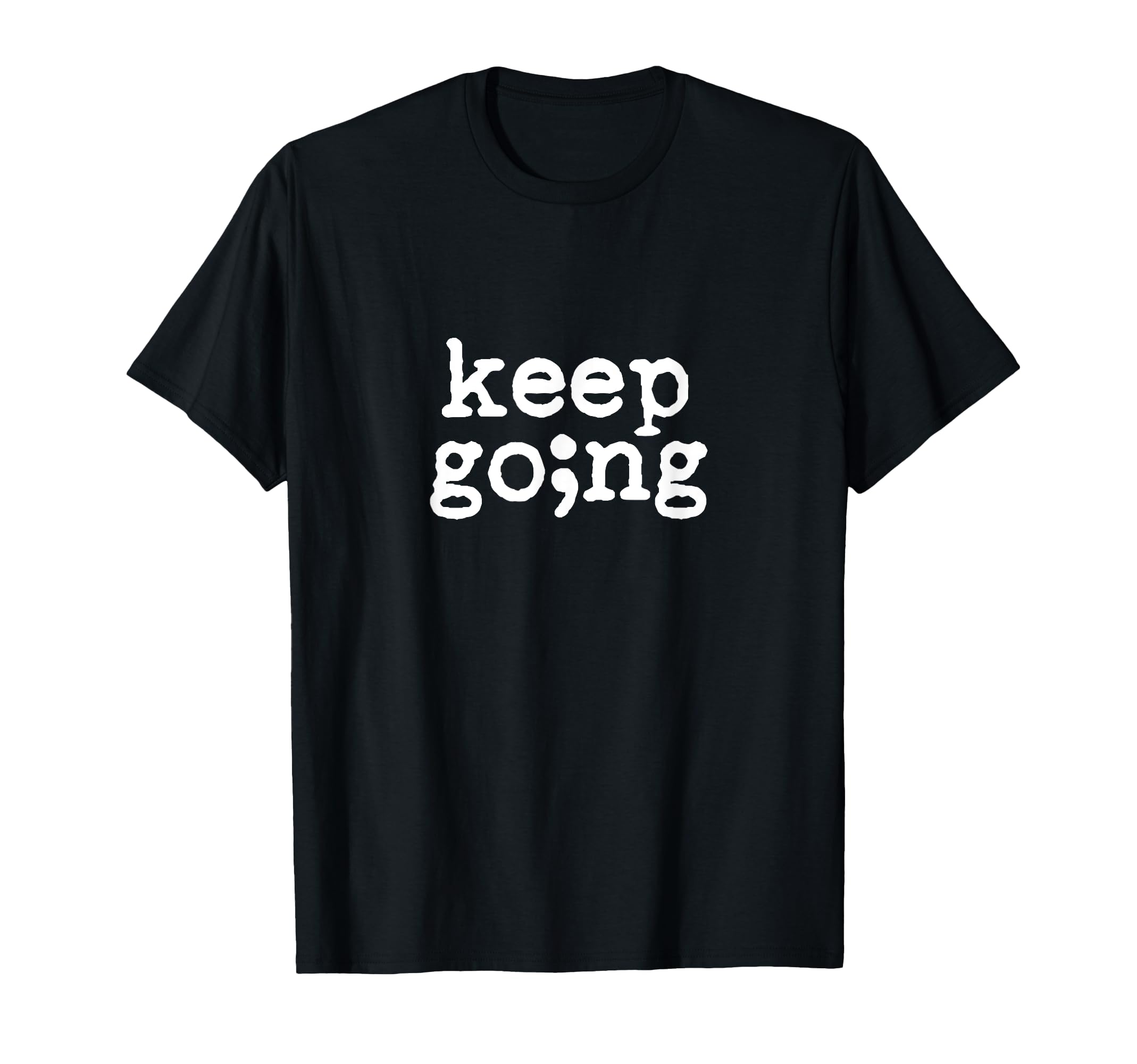 Keep Going Suicide Prevention T-Shirt - Custom Art Print for Adults - T-Shirt, Sweatshirt, Hoodie