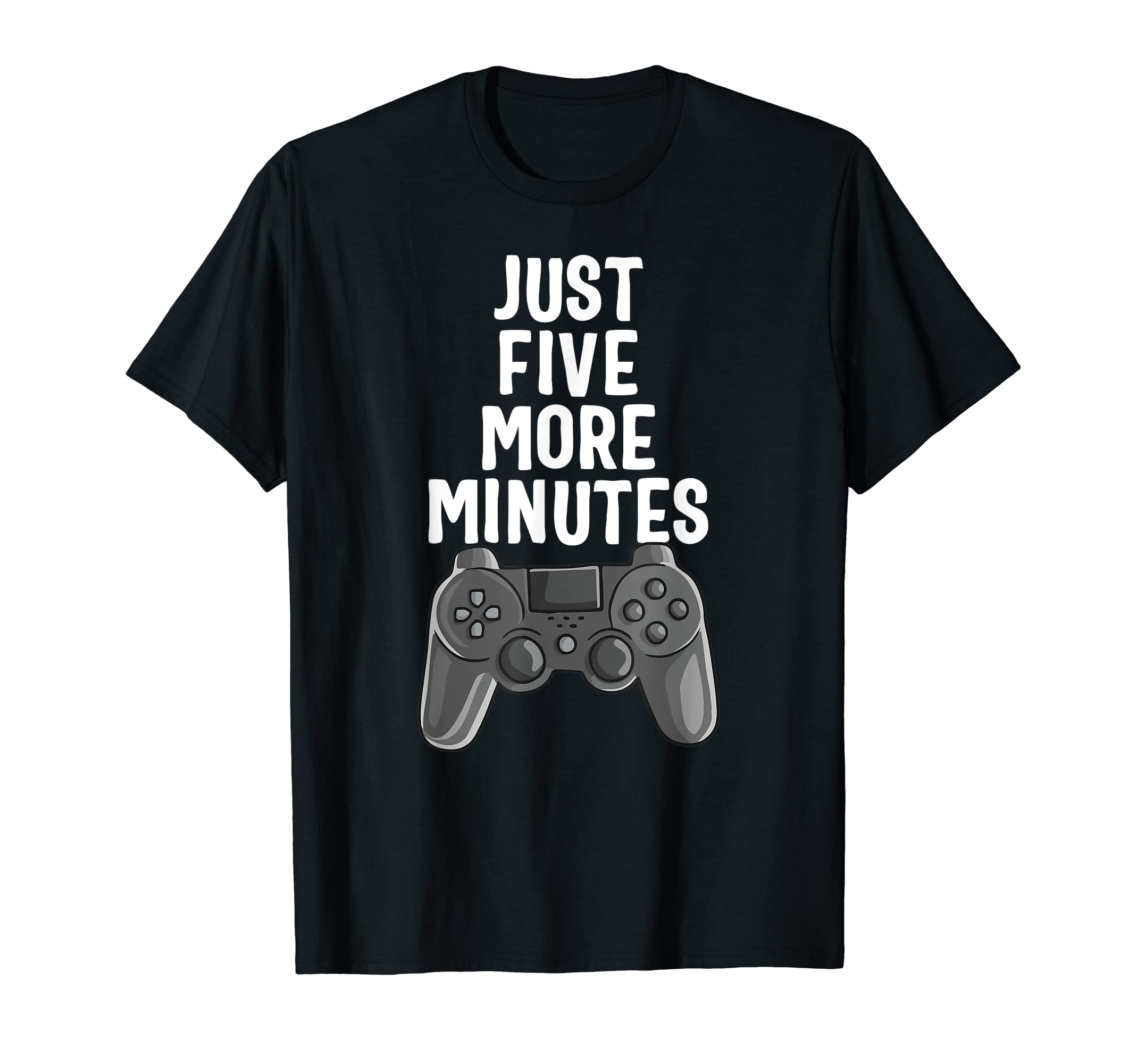 Funny Just Five More Minutes Gamer Gaming T-Shirt - Novelty Apparel Unisex - T-Shirt, Sweatshirt, Hoodie