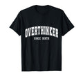 Overthinker Since Birth College T-Shirt - Minimalist Print for Adults - T-Shirt, Sweatshirt, Hoodie