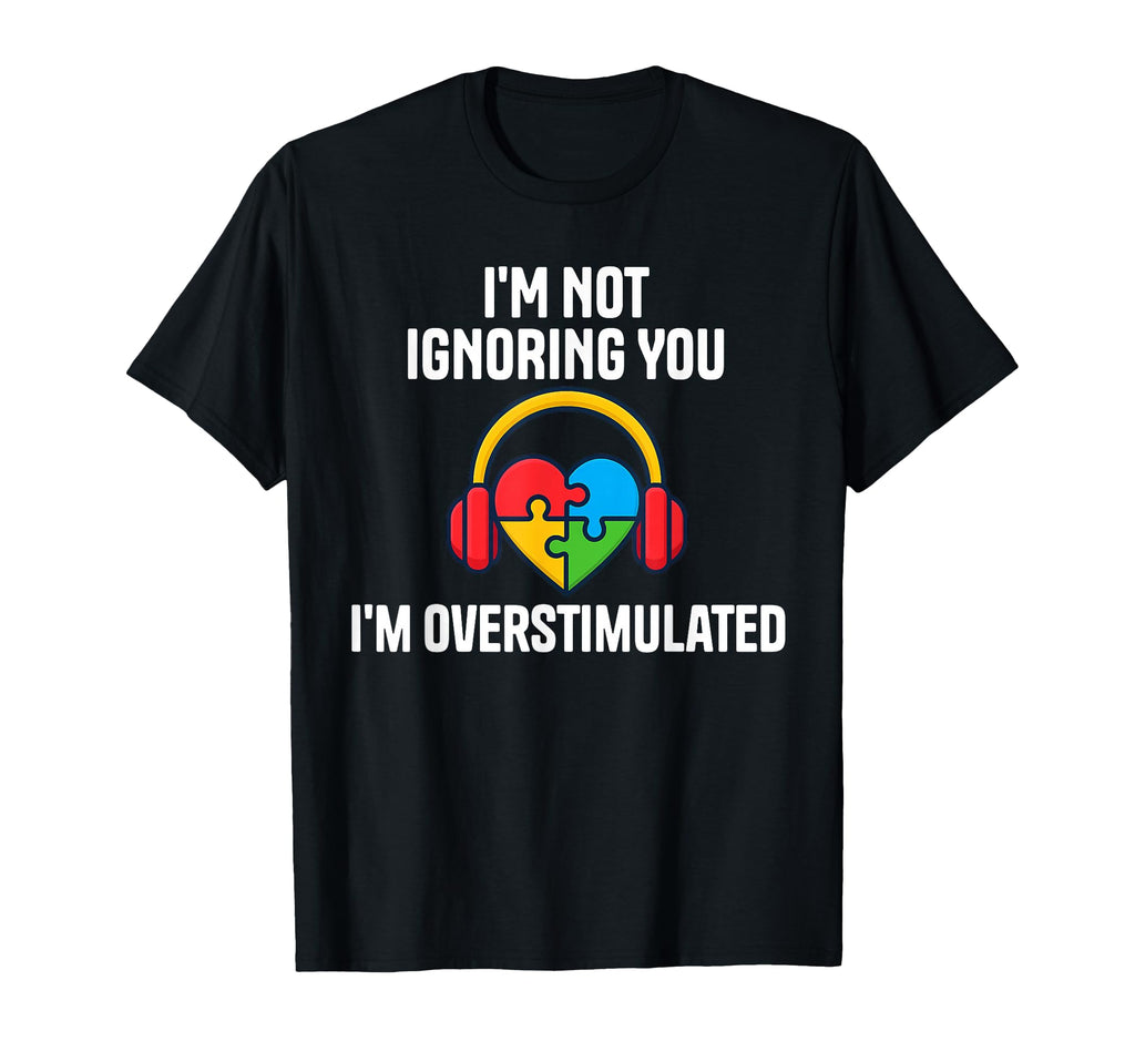 Im Not Ignoring You Im T-Shirt - Fun Novelty Design for Adults - T-Shirt, Sweatshirt, Hoodie