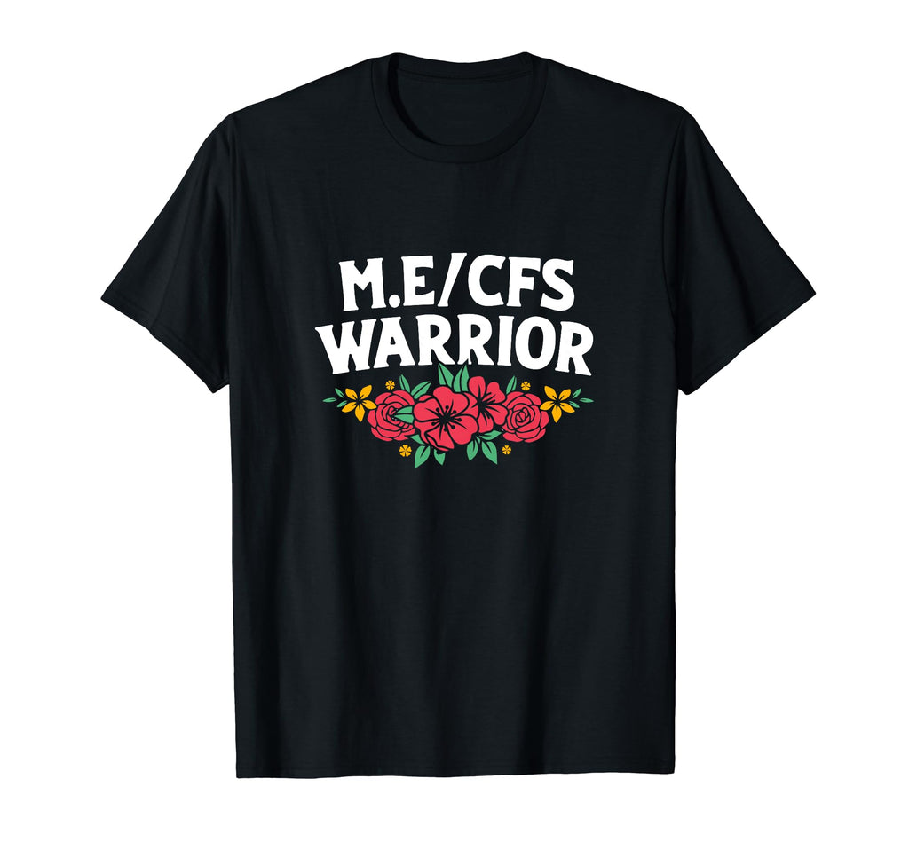 Me Cfs Warrior Floral Flower Chronic T-Shirt - Minimalist Print Unisex - T-Shirt, Sweatshirt, Hoodie