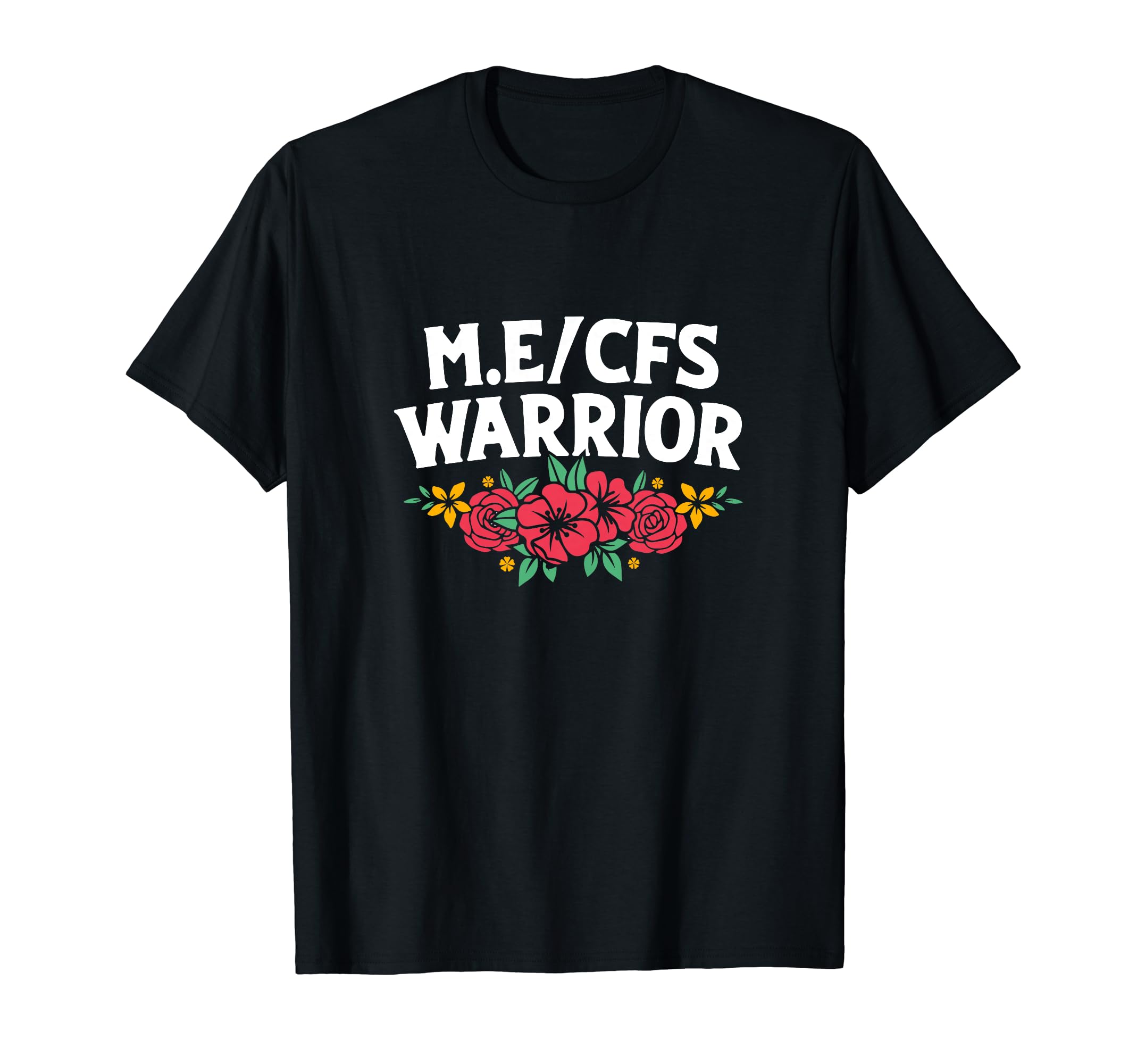 Me Cfs Warrior Floral Flower Chronic T-Shirt - Minimalist Print Unisex - T-Shirt, Sweatshirt, Hoodie