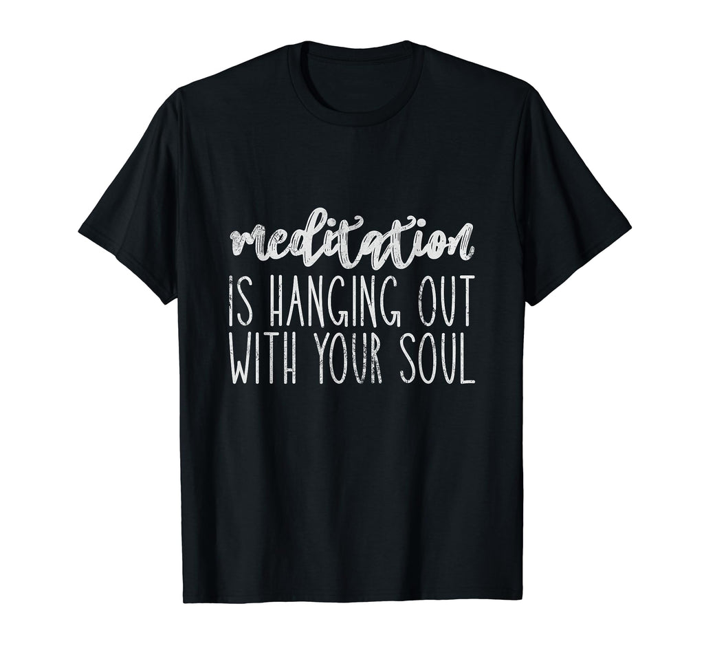 Meditation Is Hanging Out Your Soul T-Shirt - Aesthetic Graphic Unisex - T-Shirt, Sweatshirt, Hoodie