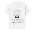 Im Very Busy Manifesting T-Shirt - Casual Everyday Wear for Adults - T-Shirt, Sweatshirt, Hoodie