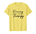 Dancing Is My Therapy T-Shirt - Unique Graphic Unisex - T-Shirt, Sweatshirt, Hoodie