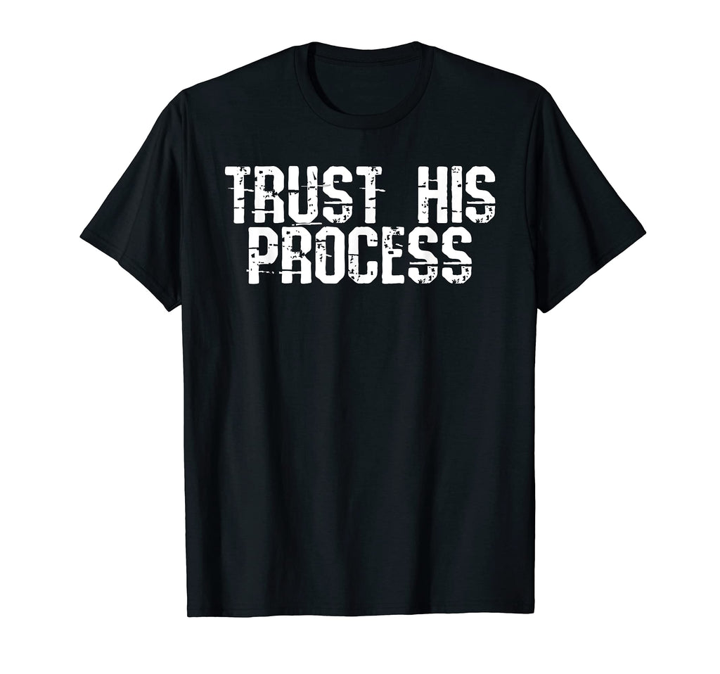 Trust His Process T-Shirt - Casual Everyday Wear Men Women - T-Shirt, Sweatshirt, Hoodie
