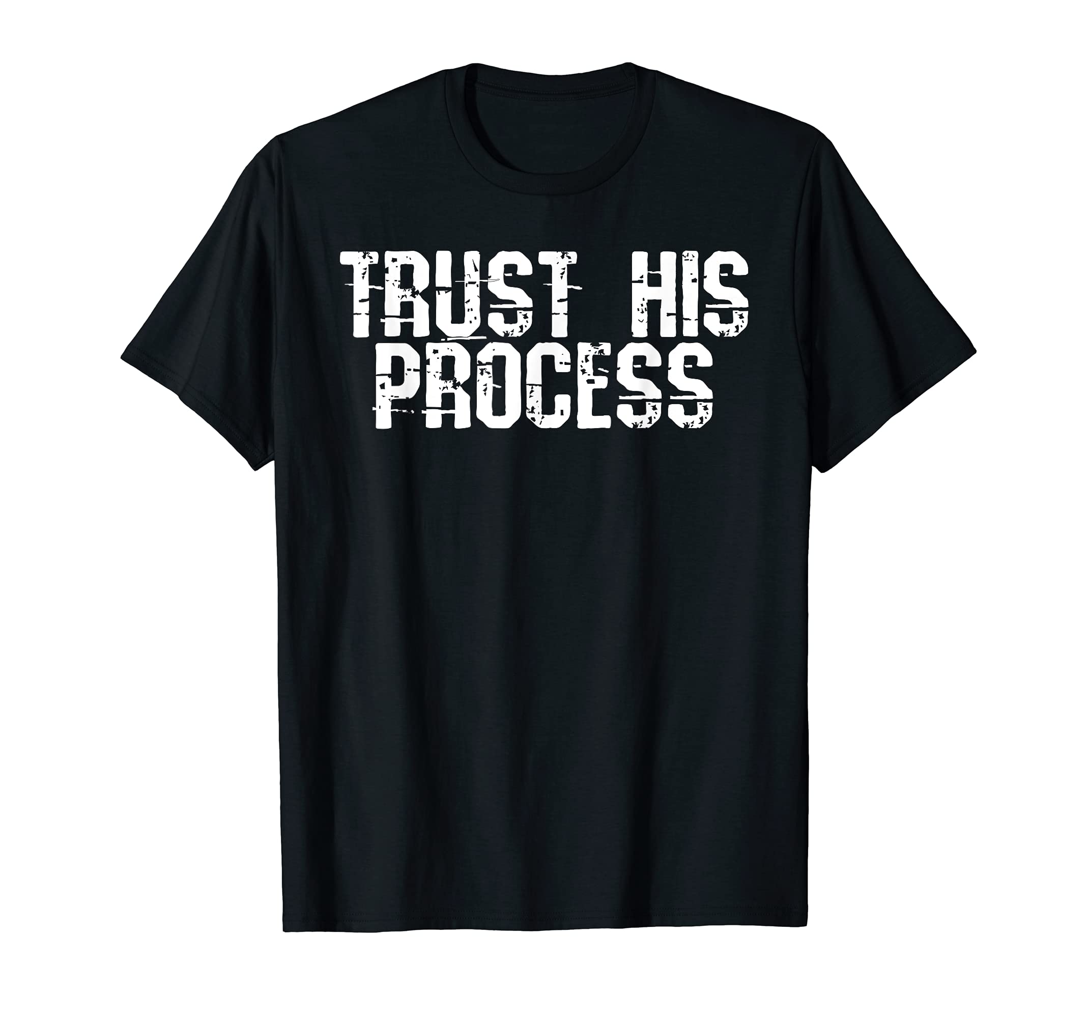 Trust His Process T-Shirt - Casual Everyday Wear Men Women - T-Shirt, Sweatshirt, Hoodie