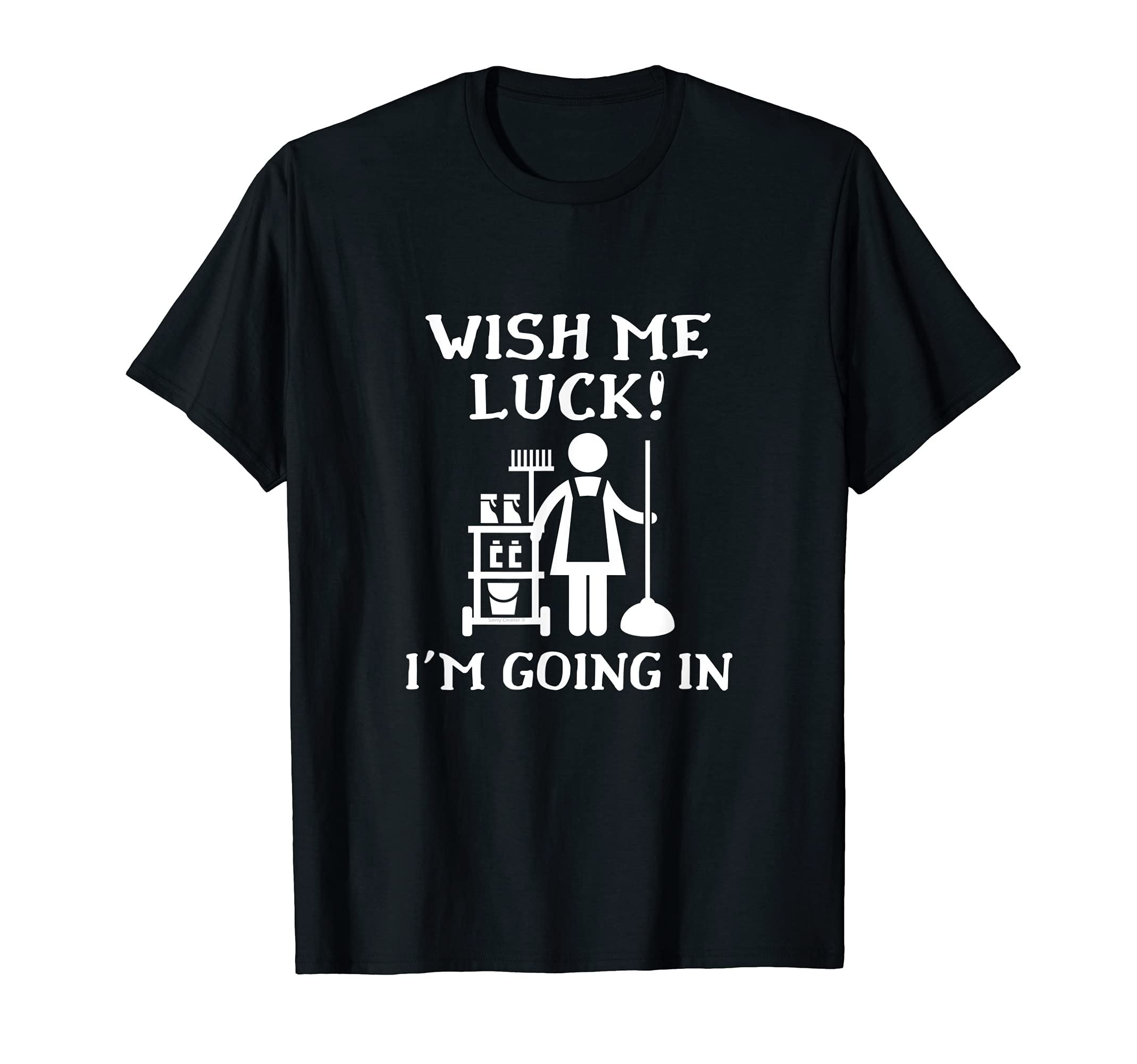 Wish Me Luck Im Going Novelty T-Shirt - Casual Everyday Wear Unisex - T-Shirt, Sweatshirt, Hoodie