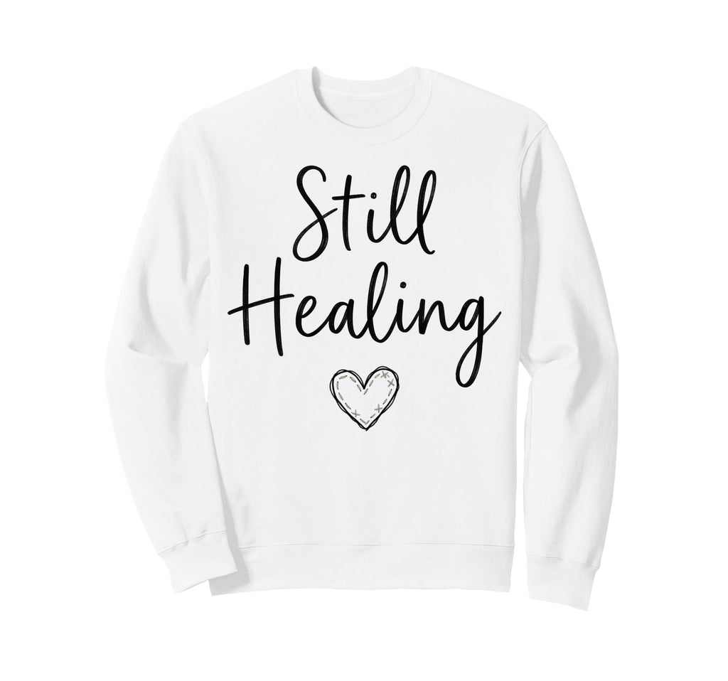 Still Healing Mental Health Sweatshirt - Fun Novelty Design Unisex - T-Shirt, Sweatshirt, Hoodie