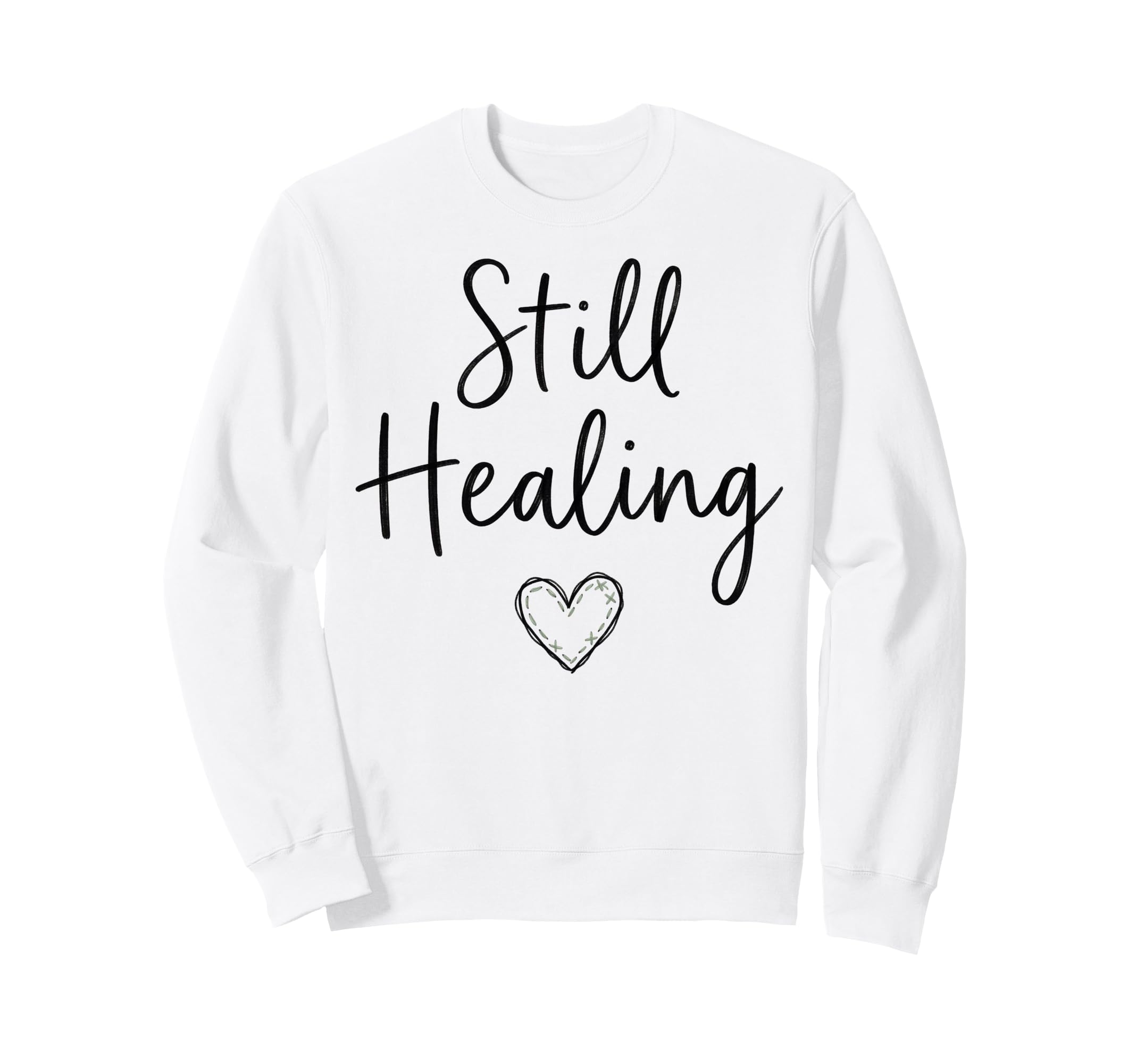 Still Healing Mental Health Sweatshirt - Fun Novelty Design Unisex - T-Shirt, Sweatshirt, Hoodie