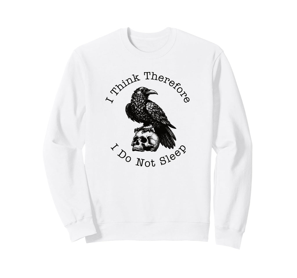 I Think Therefore I Do Not Sleep Funny Sweatshirt - Novelty Apparel Unisex - T-Shirt, Sweatshirt, Hoodie
