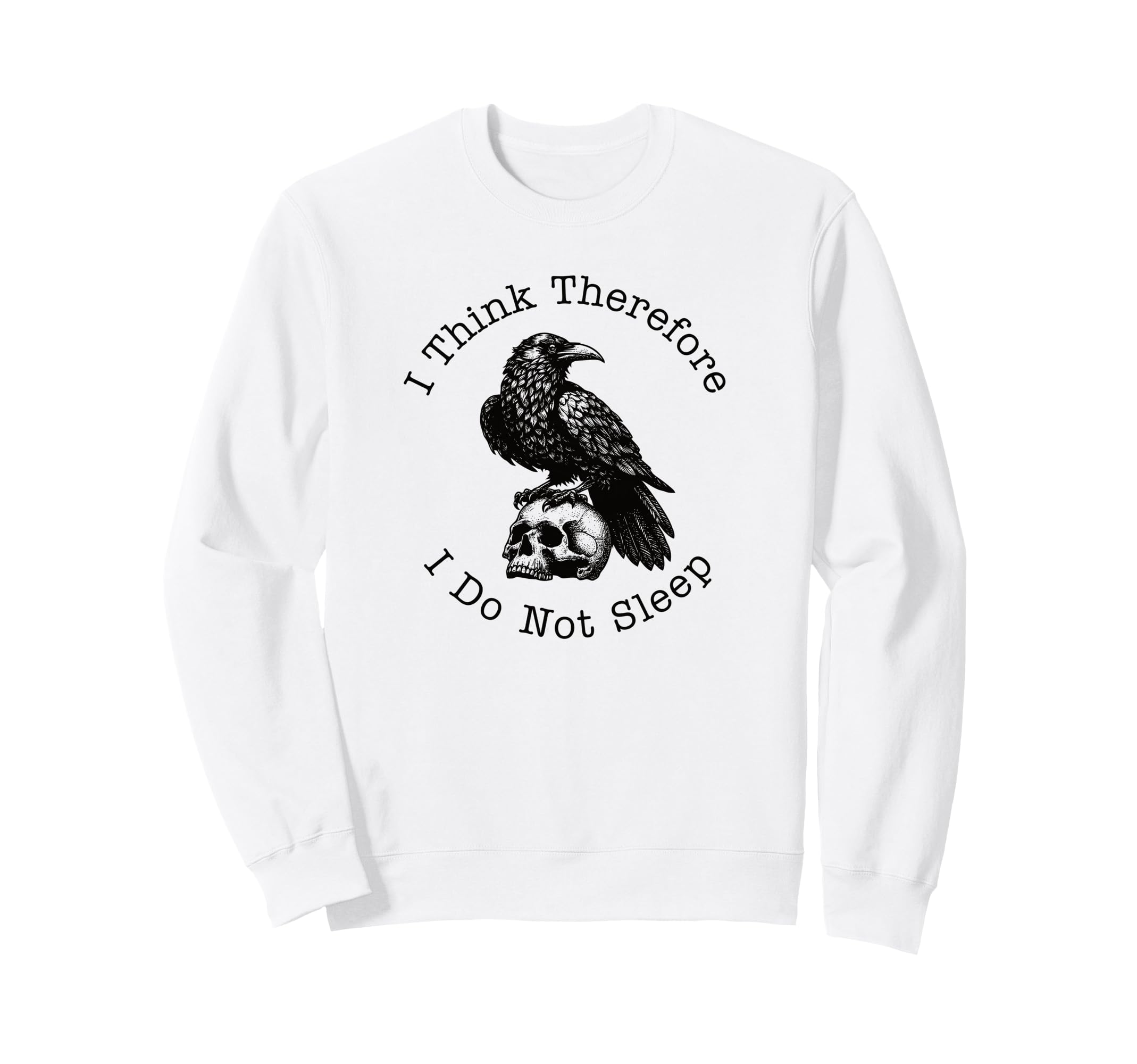 I Think Therefore I Do Not Sleep Funny Sweatshirt - Novelty Apparel Unisex - T-Shirt, Sweatshirt, Hoodie