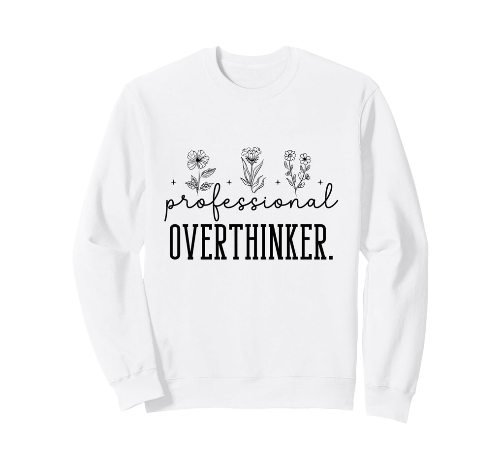 Professional Overthinker Funny Gift Sweatshirt - Trendy Graphic for Adults - T-Shirt, Sweatshirt, Hoodie