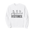 Professional Overthinker Funny Gift Sweatshirt - Trendy Graphic for Adults - T-Shirt, Sweatshirt, Hoodie