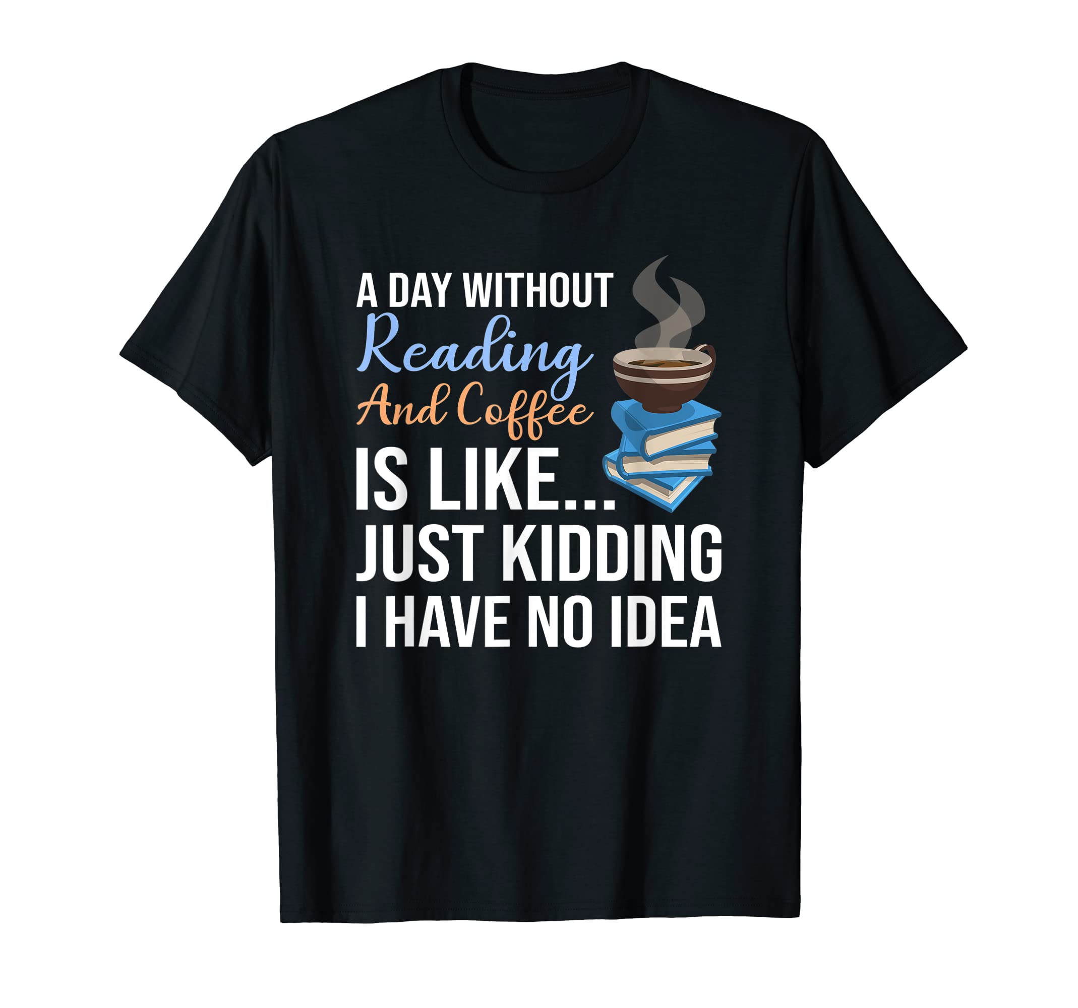 Funny Book Reading Coffee Drink Day T-Shirt - Streetwear Style Men Women - T-Shirt, Sweatshirt, Hoodie