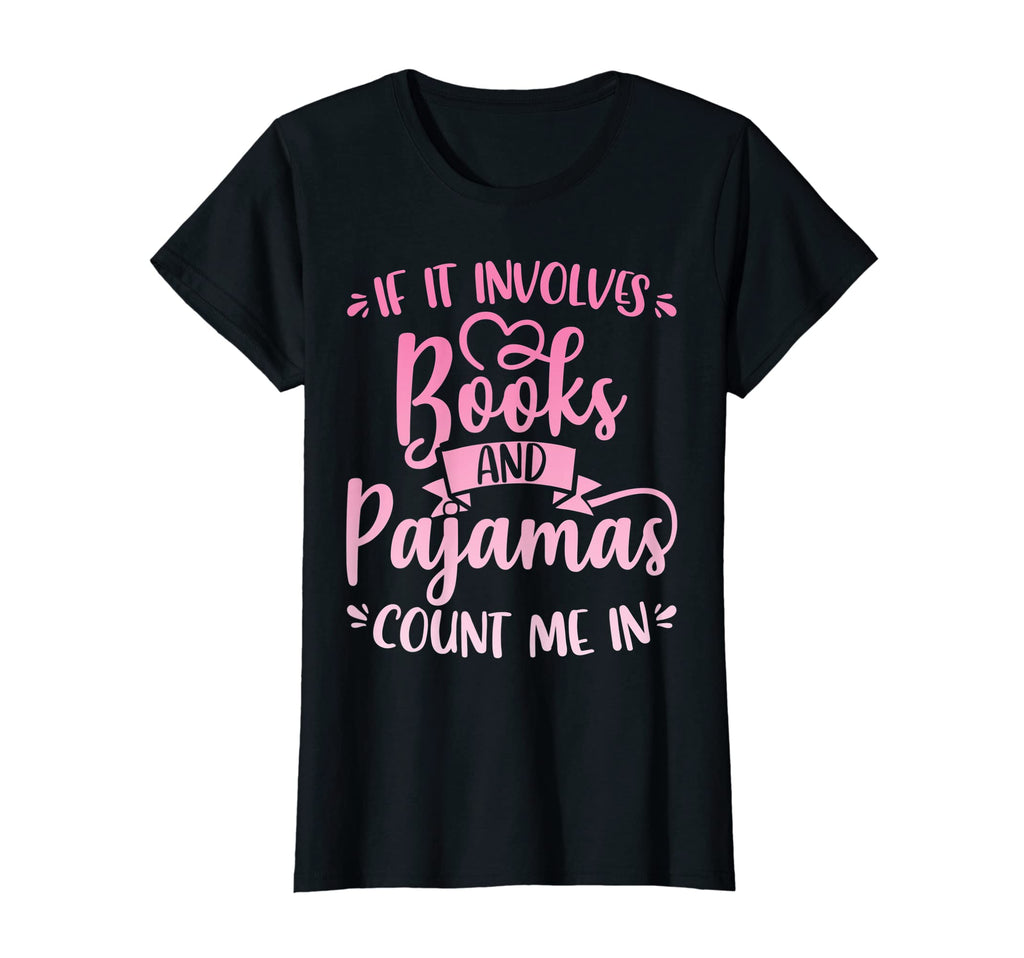 If It Involves Books And Pajamas Literature T-Shirt - Graphic Print Unisex - T-Shirt, Sweatshirt, Hoodie