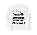 My Favorite Overthinker Gave Me Sweatshirt - Custom Art Print Men Women - T-Shirt, Sweatshirt, Hoodie