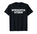 Introvert Cat Dad Club Sarcastic Meme T-Shirt - Novelty Apparel Unisex - T-Shirt, Sweatshirt, Hoodie