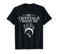 My Crystals Choose Me Witchy Moon T-Shirt - Streetwear Style Men Women - T-Shirt, Sweatshirt, Hoodie
