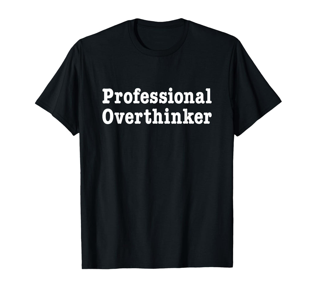 Professional Overthinker Thinking T-Shirt - Custom Art Print for Adults - T-Shirt, Sweatshirt, Hoodie