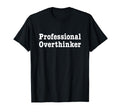 Professional Overthinker Thinking T-Shirt - Custom Art Print for Adults - T-Shirt, Sweatshirt, Hoodie