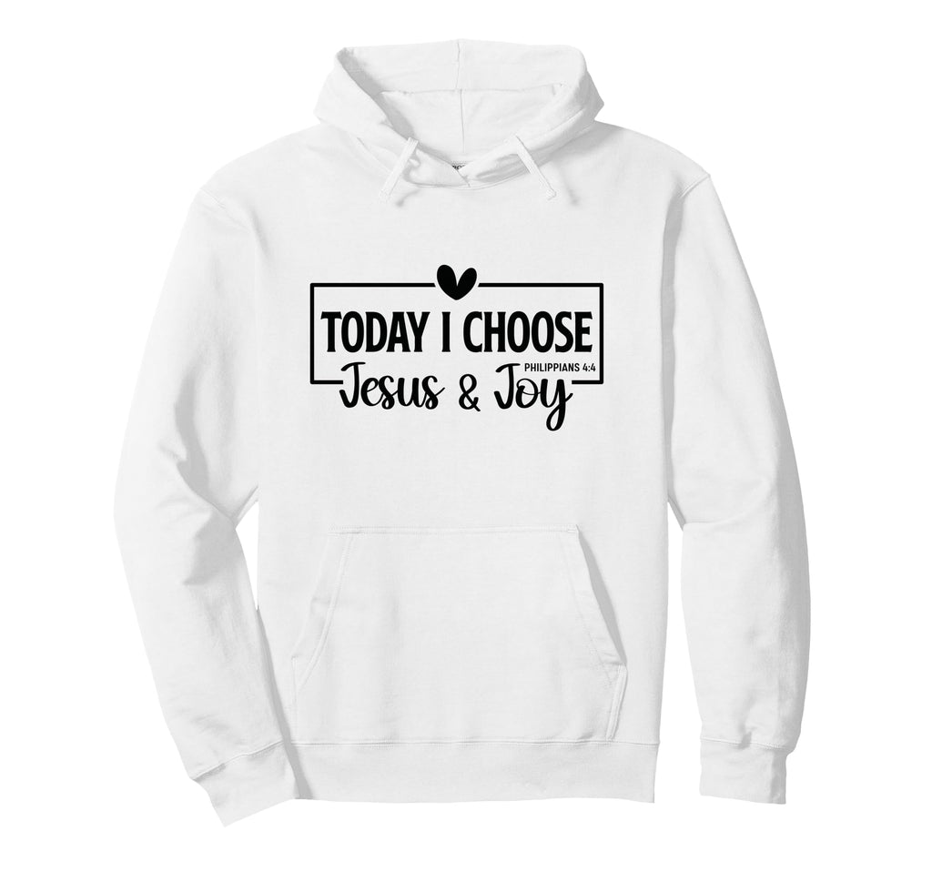 Today I Choose Jesus Joy Hoodie - Casual Everyday Wear Men Women - T-Shirt, Sweatshirt, Hoodie