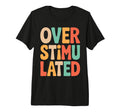 Neurodiverse Overstimulated Mental T-Shirt - Custom Art Print Unisex - T-Shirt, Sweatshirt, Hoodie