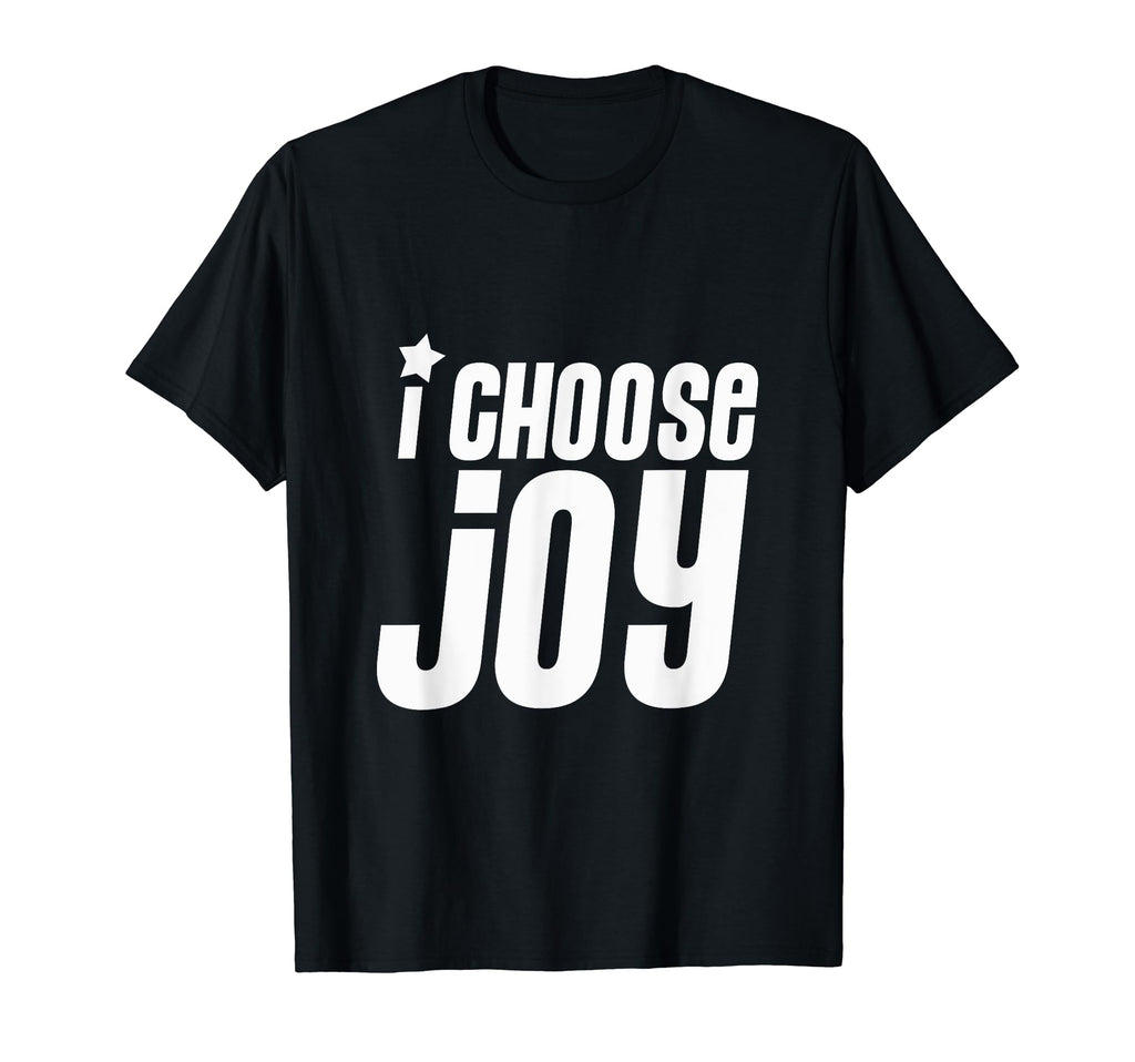I Choose Joy T-Shirt - Casual Everyday Wear Men Women - T-Shirt, Sweatshirt, Hoodie