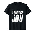I Choose Joy T-Shirt - Casual Everyday Wear Men Women - T-Shirt, Sweatshirt, Hoodie
