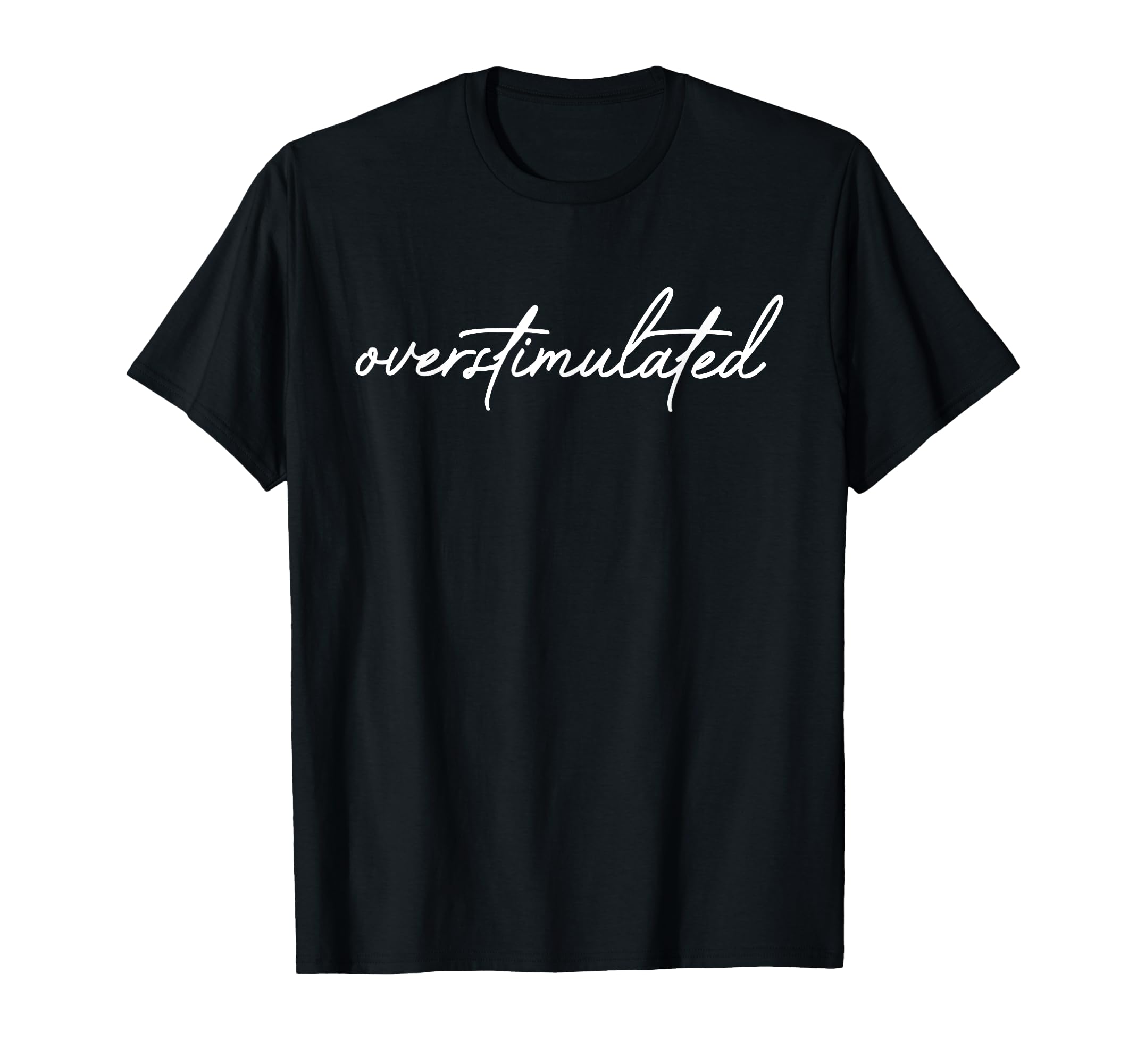 Overstimulated Aesthetic Sarcastic T-Shirt - Minimalist Print Men Women - T-Shirt, Sweatshirt, Hoodie