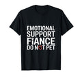Emotional Support Fiance Do Not Pet T-Shirt - Novelty Apparel Men Women - T-Shirt, Sweatshirt, Hoodie