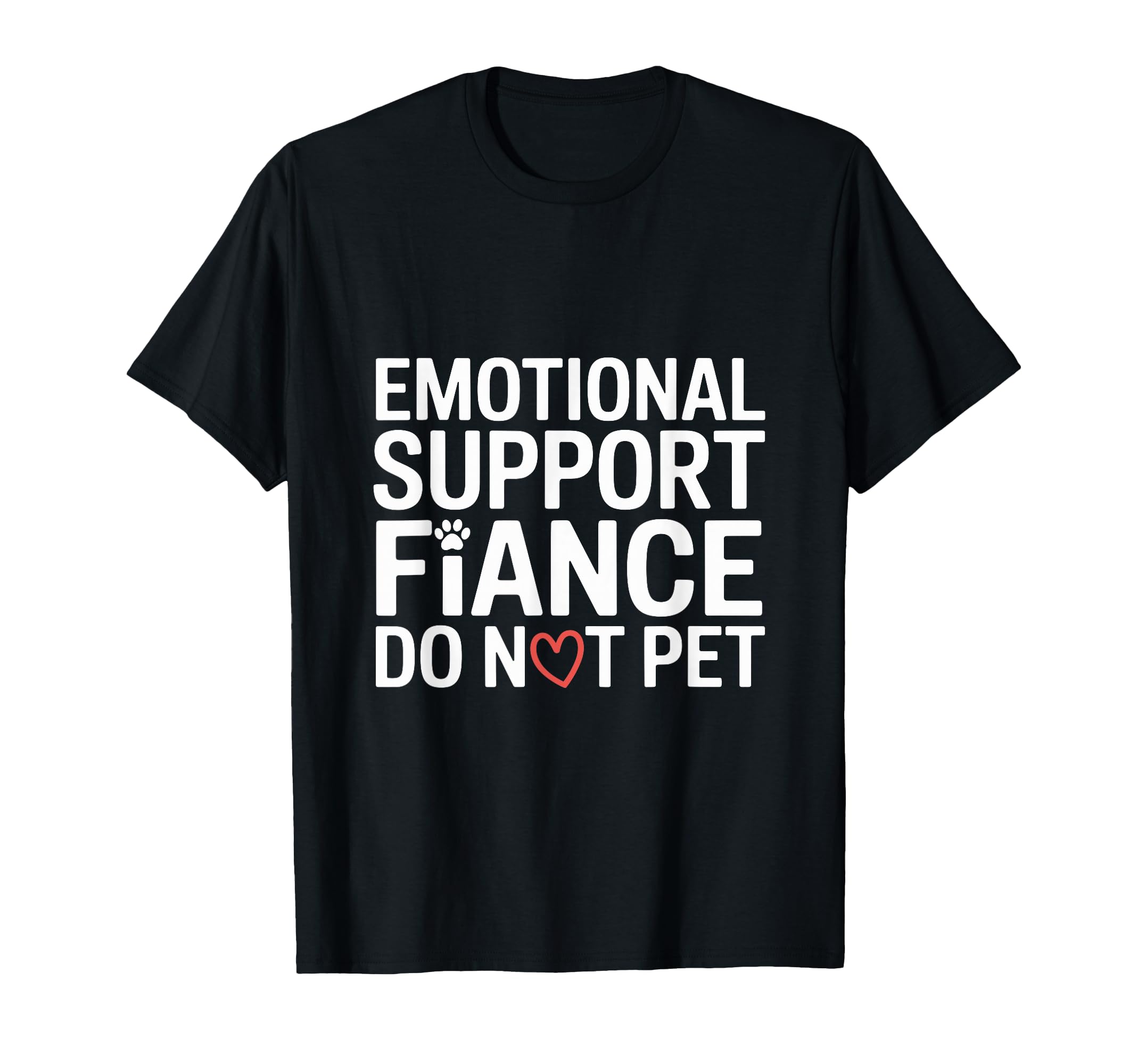 Emotional Support Fiance Do Not Pet T-Shirt - Novelty Apparel Men Women - T-Shirt, Sweatshirt, Hoodie