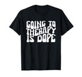 Going To Therapy Is Dope Mental Health T-Shirt - Aesthetic Graphic Unisex - T-Shirt, Sweatshirt, Hoodie