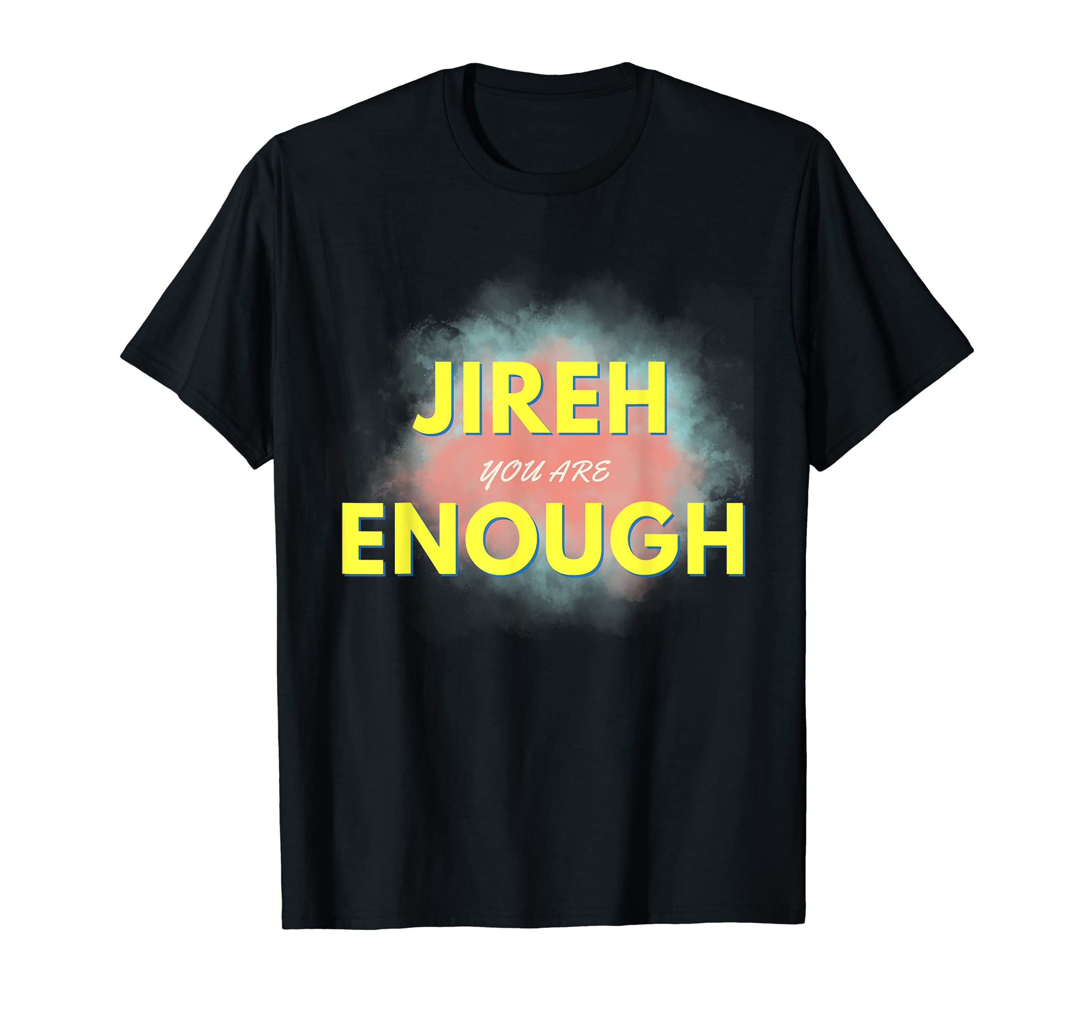 Jireh You Are Enough Christian Faith T-Shirt - Graphic Print Unisex - T-Shirt, Sweatshirt, Hoodie