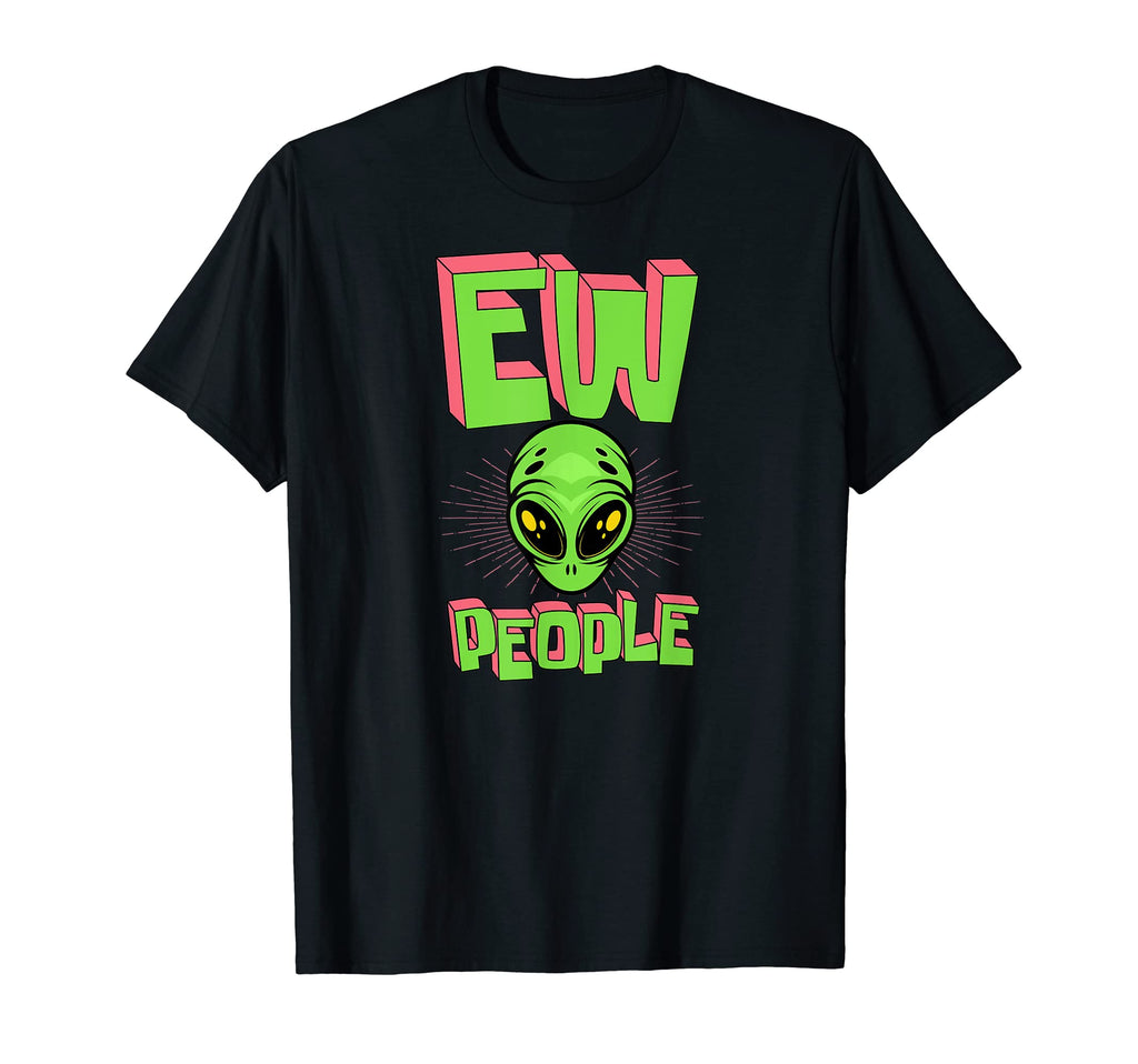 Ew People Funny Ufo Alien Head Antisocial T-Shirt - Novelty Apparel Unisex - T-Shirt, Sweatshirt, Hoodie