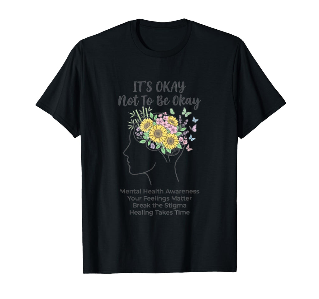 Its Okay Not To Be Okay T-Shirt - Novelty Apparel for Adults - T-Shirt, Sweatshirt, Hoodie