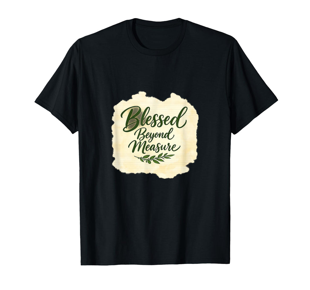 Blessed Beyond Measure Christian Faith T-Shirt - Unique Graphic for Adults - T-Shirt, Sweatshirt, Hoodie
