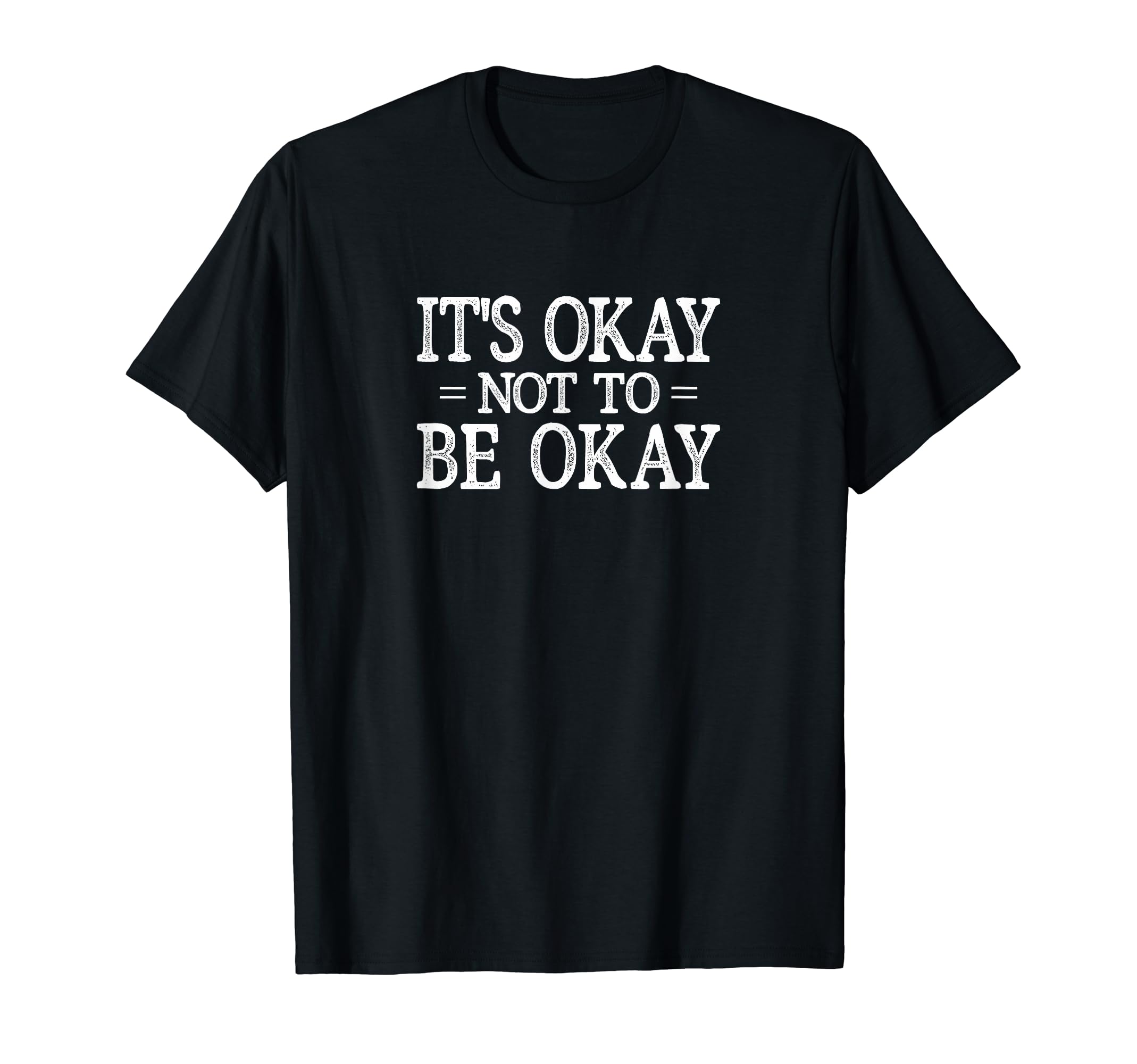 Its Okay Not To Be Okay T-Shirt - Unique Graphic Unisex - T-Shirt, Sweatshirt, Hoodie
