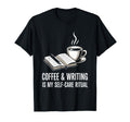 Coffee And Writing Is My Self Care T-Shirt - Novelty Apparel for Adults - T-Shirt, Sweatshirt, Hoodie