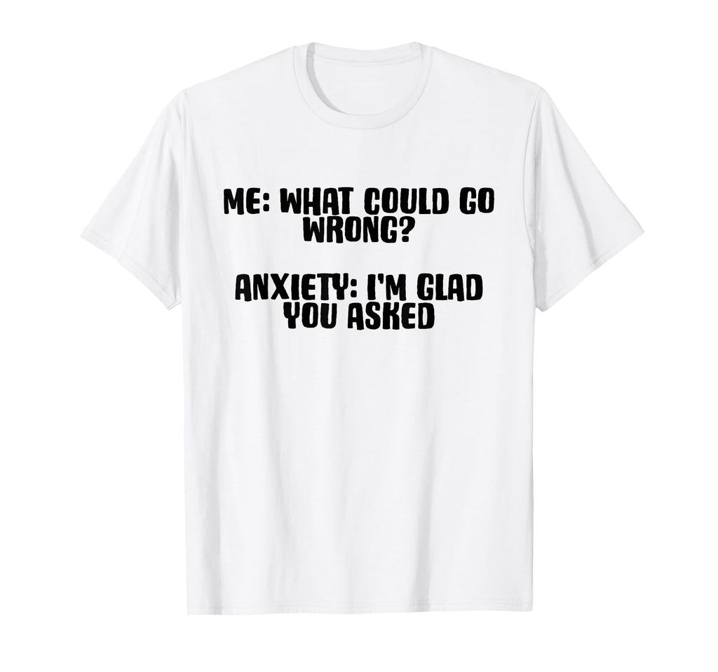 Funny Anxiety What Could Go Wrong T-Shirt - Fun Novelty Design for Adults - T-Shirt, Sweatshirt, Hoodie