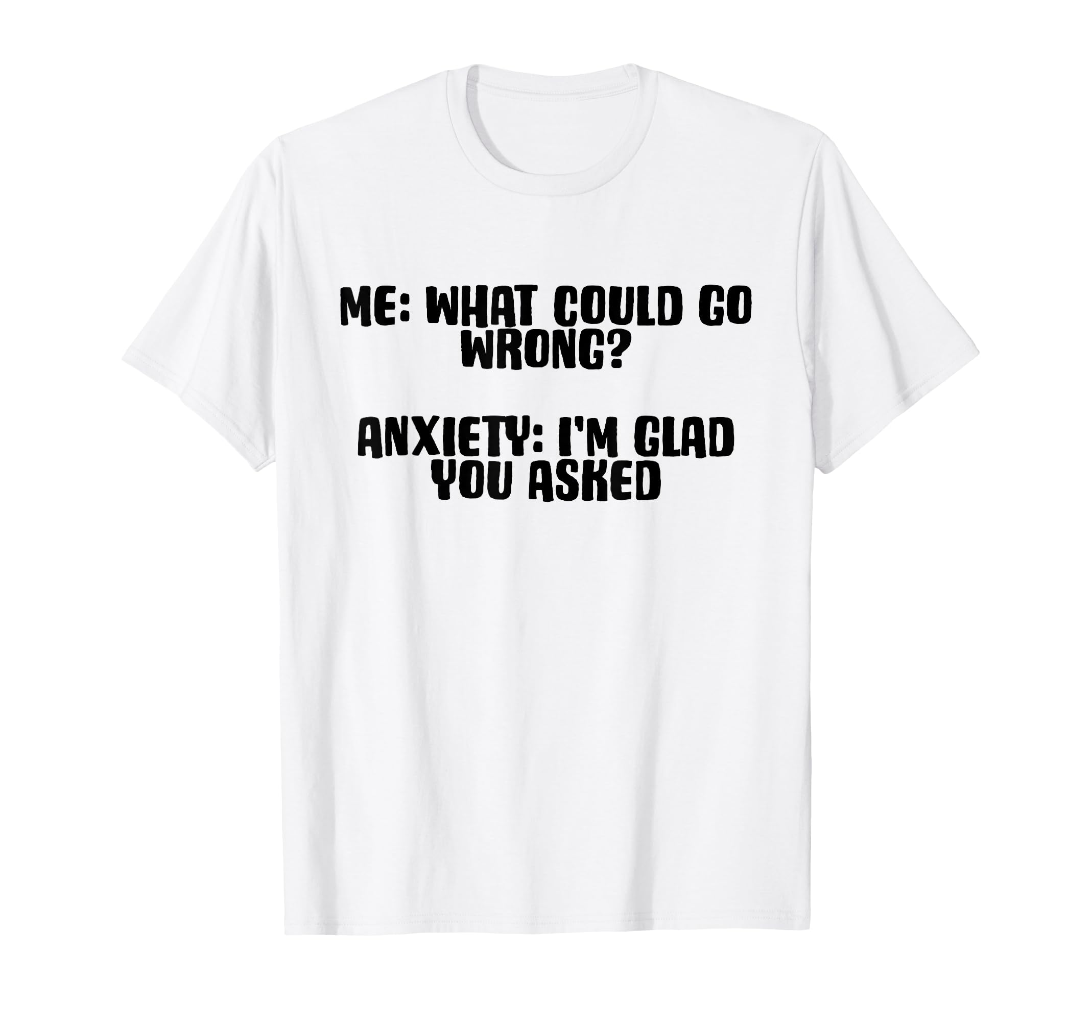 Funny Anxiety What Could Go Wrong T-Shirt - Fun Novelty Design for Adults - T-Shirt, Sweatshirt, Hoodie