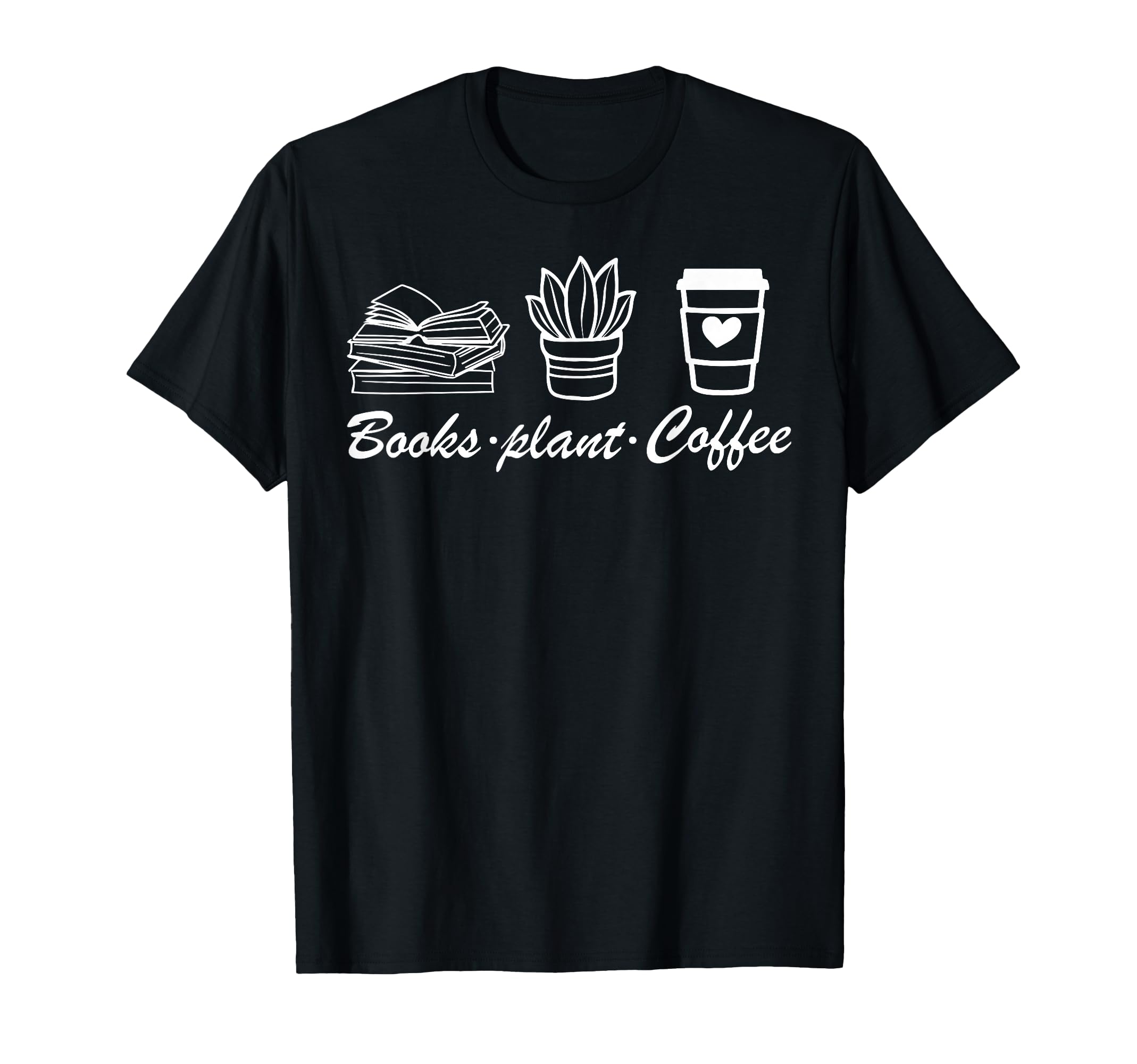 Books Plant Coffee T-Shirt - Casual Everyday Wear Men Women - T-Shirt, Sweatshirt, Hoodie