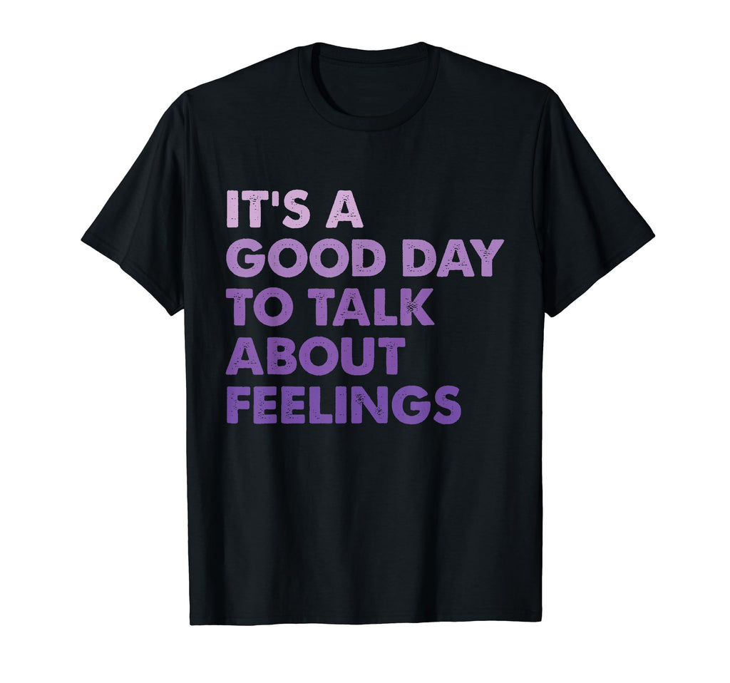 Its Good Day To Talk About Feelings T-Shirt - Graphic Print Men Women - T-Shirt, Sweatshirt, Hoodie