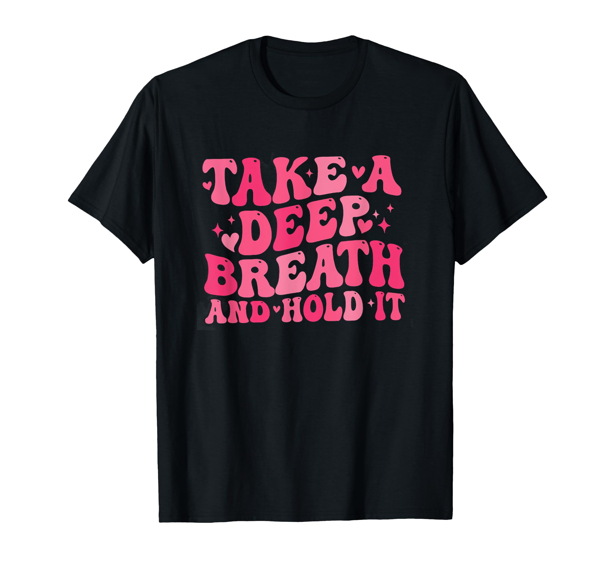 Sonographer Take Deep Breath Hold It T-Shirt - Graphic Print Unisex - T-Shirt, Sweatshirt, Hoodie