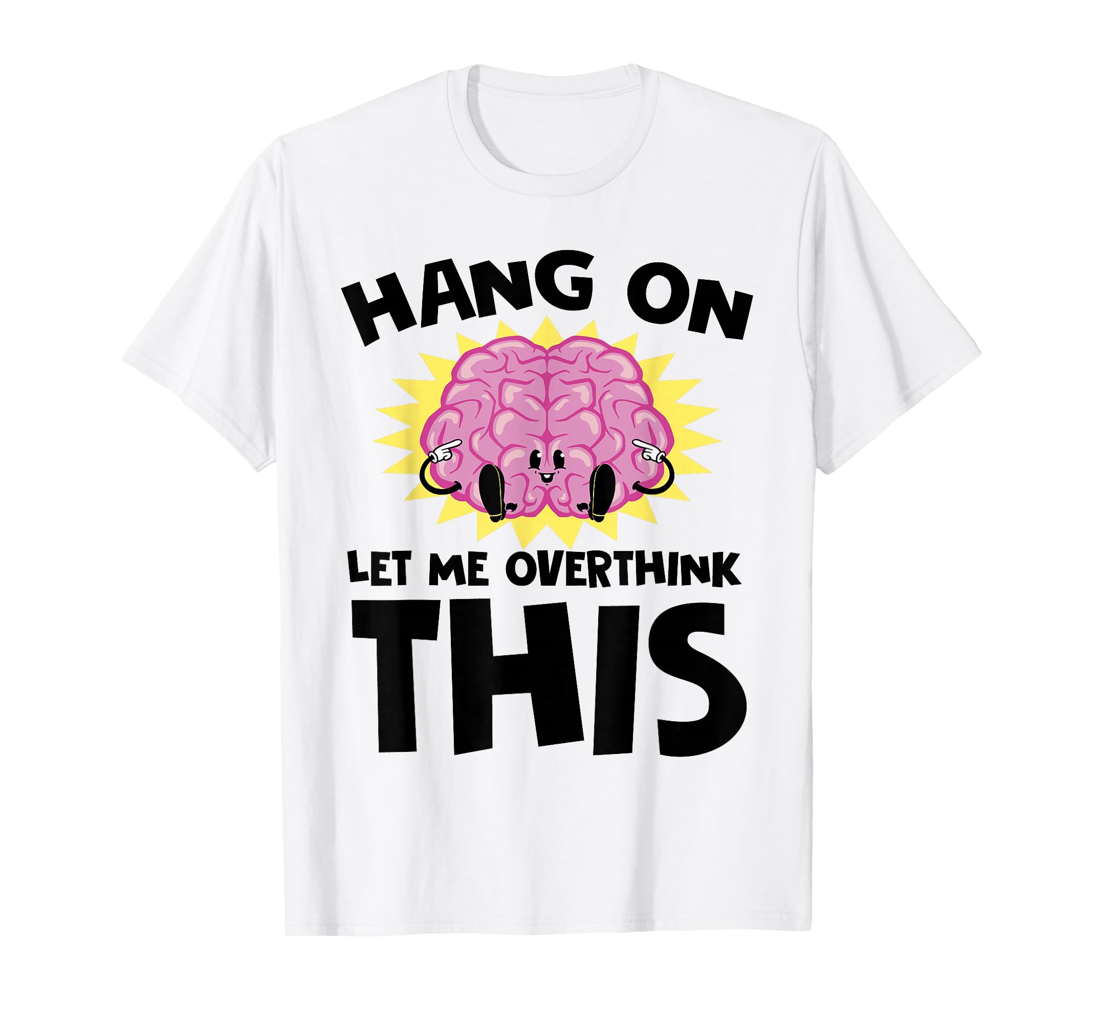 Hang Let Me Overthink This Funny T-Shirt - Minimalist Print Men Women - T-Shirt, Sweatshirt, Hoodie