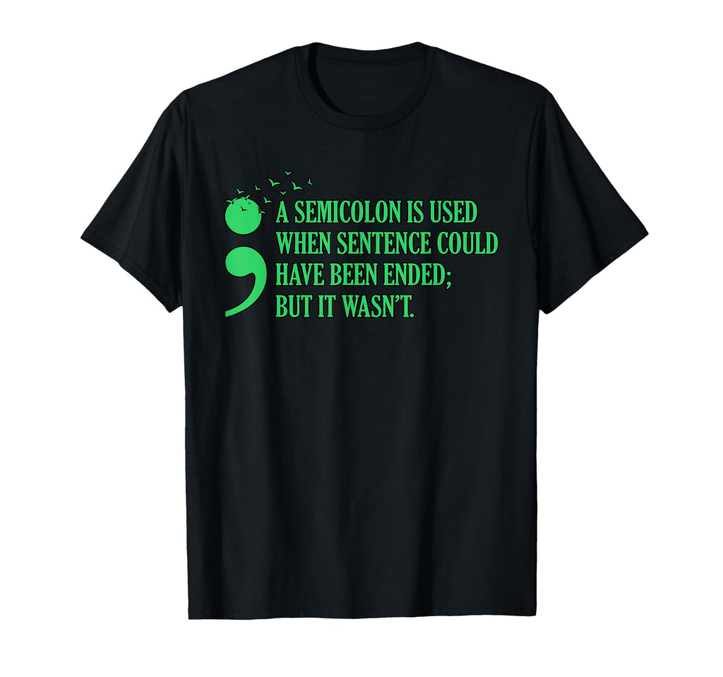 Semicolon Mental Health Awareness T-Shirt - Graphic Print Men Women - T-Shirt, Sweatshirt, Hoodie