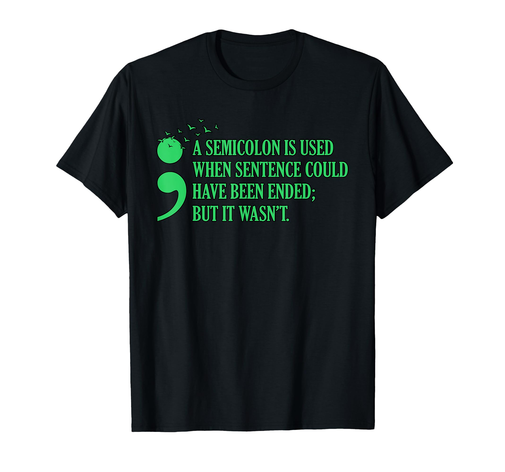 Semicolon Mental Health Awareness T-Shirt - Graphic Print Men Women - T-Shirt, Sweatshirt, Hoodie
