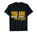 Inspirational You Are More Than Enough T-Shirt - Unique Graphic for Adults - T-Shirt, Sweatshirt, Hoodie